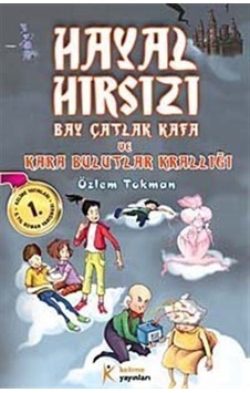 Hayal Hırsızı - Bay Çatlak Kafa ve Kara Bulutlar Krallığı - Özlem Tokman - Kelime Yayınları Hayal Hırsızı - Bay Çatlak Kafa ve Kara Bulutlar Krallığı - Özlem Tokman - Kelime Yayınları