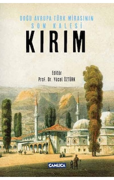 Doğu Avrupa Türk Mirasının Son Kalesi Kırım- Çamlıca Basım Yayın Doğu Avrupa Türk Mirasının Son Kalesi Kırım- Çamlıca Basım Yayın