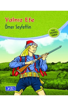 Yalnız Efe - İlköğretim 100 Temel Eserden 5.6.7.8.Sınıfları İçin - Ömer Seyfettin - Parıltı Yayınları Yalnız Efe - İlköğretim 100 Temel Eserden 5.6.7.8.Sınıfları İçin - Ömer Seyfettin - Parıltı Yayınları