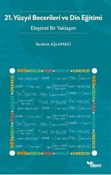 21.Yüzyıl Becerileri ve Din Eğitimi - Eleştirel Bir Yaklaşım- Dem Yayınları 21.Yüzyıl Becerileri ve Din Eğitimi - Eleştirel Bir Yaklaşım- Dem Yayınları