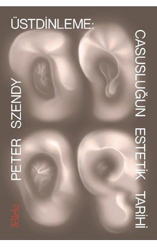 Üstdinleme: Casusluğun Estetik Tarihi - Peter Szendy - Tellekt Üstdinleme: Casusluğun Estetik Tarihi - Peter Szendy - Tellekt
