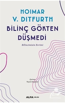 Bilinç Gökten Düşmedi / Hoimar V. Ditfurth