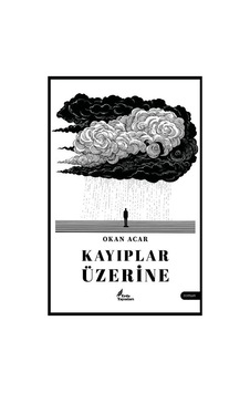 Kayıplar Üzerine / Okan Acar Kayıplar Üzerine / Okan Acar