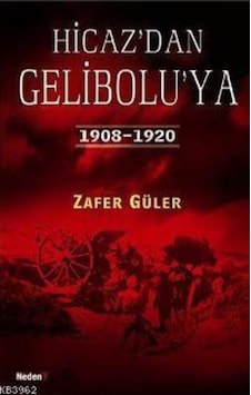 Hicazdan Geliboluya 1908-1920 - Zafer Güler - Neden 9789752542358 Hicazdan Geliboluya 1908-1920 - Zafer Güler - Neden 9789752542358