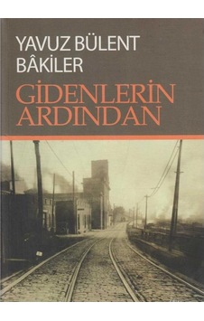 Gidenlerin Ardından -yavuz Bülent Bâkiler Gidenlerin Ardından -yavuz Bülent Bâkiler