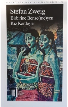 Birbirine Benze-me-yen Kız Kardeşler - Stefan Zweig - İlgi Kültür Sanat Yayınları