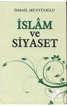 İslam ve Siyaset - İsmail Müftüoğlu - Alioğlu Yayınevi İslam ve Siyaset - İsmail Müftüoğlu - Alioğlu Yayınevi