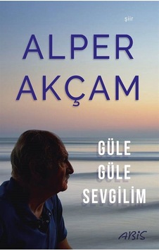 Güle Güle Sevgilim - A. Alper Akçam - Abis Yayınları Güle Güle Sevgilim - A. Alper Akçam - Abis Yayınları
