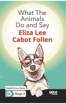 What The Animals Do and Say - English Story Series B2 - Stage 4 - Eliza Lee Cabot Follen - Gece Kitaplığı