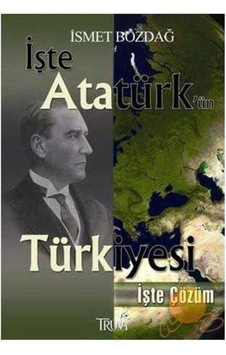 Işte Atatürk'Ün Türkiyesi Işte Atatürk'Ün Türkiyesi