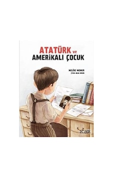 Atatürk ve Amerikalı Çocuk - Melike Memur - İcaz Çocuk Yayınları