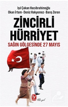 Zincirli Hürriyet & Sağın Gölgesinde 27 Mayıs / Deniz Hakyemez Zincirli Hürriyet & Sağın Gölgesinde 27 Mayıs / Deniz Hakyemez