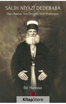 Salih Niyazi Dedebaba-Hacı Bektaş Veli Dergahı Son Postnişini - İlir Hamzaj - Revak Kitabevi