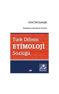 Türk Dilinin Etimoloji Sözlüğü / Ismet Zeki Eyüboğlu Türk Dilinin Etimoloji Sözlüğü / Ismet Zeki Eyüboğlu