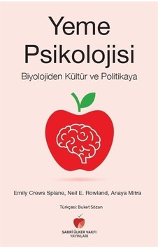 Yeme Psikolojisi - Biyolojiden Kültür ve Politikaya - Anaya Mitra - Sabri Ülker Vakfı Yeme Psikolojisi - Biyolojiden Kültür ve Politikaya - Anaya Mitra - Sabri Ülker Vakfı