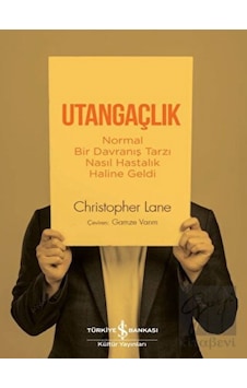 Utangaçlık - Normal Bir Davranış Tarzı Nasıl Hastalık Haline Geldi - Christopher Lane - İş Bankası Kültür Yayınları Utangaçlık - Normal Bir Davranış Tarzı Nasıl Hastalık Haline Geldi - Christopher Lane - İş Bankası Kültür Yayınları