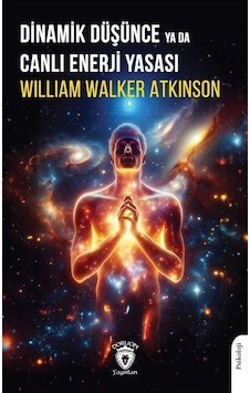 Dinamik Düşünce Ya Da Canlı Enerji Yasası / William Walker Atk... Dinamik Düşünce Ya Da Canlı Enerji Yasası / William Walker Atk...