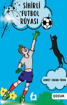 Sihirli Futbol Rüyası - Ahmet Orhan Fidan - Fa Yayınları Sihirli Futbol Rüyası - Ahmet Orhan Fidan - Fa Yayınları