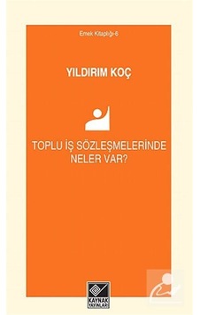 Toplu İş Sözleşmelerinde Neler Var? - Yıldırım Koç - Kaynak Yayınları