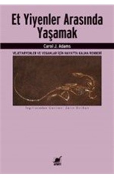 Et Yiyenler Arasında Yaşamak / Carol J. Adams Et Yiyenler Arasında Yaşamak / Carol J. Adams