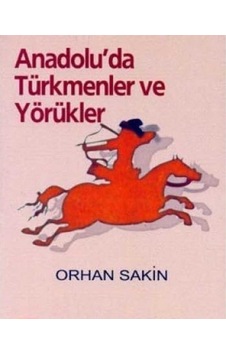 Anadoluda Türkmenler Ve Yörükler - Orhan Sakin İlk Baskı 2006 Anadoluda Türkmenler Ve Yörükler - Orhan Sakin İlk Baskı 2006