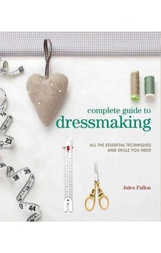 Complete Guide To Dressmaking - Complete Guide Complete Guide To Dressmaking - Complete Guide