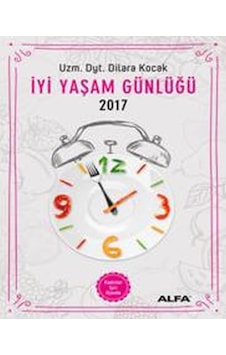 İyi Yaşam Günlüğü - Kadınlar İçin Ajanda 2017 - Dilara Koçak - Alfa Yayıncılık İyi Yaşam Günlüğü - Kadınlar İçin Ajanda 2017 - Dilara Koçak - Alfa Yayıncılık