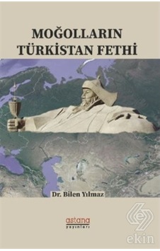 Moğolların Türkistan Fethi/Bilen Yılmaz Moğolların Türkistan Fethi/Bilen Yılmaz