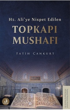 Hz. Ali'ye Nispet Edilen Topkapı Mushafı / Fatih Cankurt Hz. Ali'ye Nispet Edilen Topkapı Mushafı / Fatih Cankurt