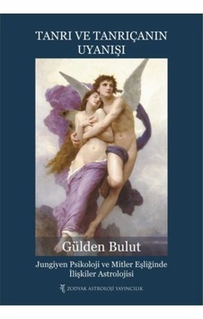 Tanrı ve Tanrıçanın Uyanışı: Jungiyen Psikoloji ve Mitler Eşliğinde İlişkiler Astrolojisi - Gülden Bulut - Zodyak Astroloji Yayıncılık Tanrı ve Tanrıçanın Uyanışı: Jungiyen Psikoloji ve Mitler Eşliğinde İlişkiler Astrolojisi - Gülden Bulut - Zodyak Astroloji Yayıncılık