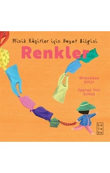 Renkler / Minik Kaşifler İçin Hayat Bilgisi / Mukaddes Kutlu Renkler / Minik Kaşifler İçin Hayat Bilgisi / Mukaddes Kutlu