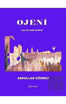 Ojeni - Aşk ve Acının Romanı - Abdullah Dönmez - İkinci Adam Yayınları Ojeni - Aşk ve Acının Romanı - Abdullah Dönmez - İkinci Adam Yayınları