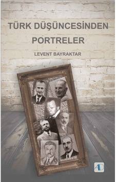 Türk Düşüncesinden Portreler  - Levent Bayraktar  - Aktif Düşünce Yayıncılık