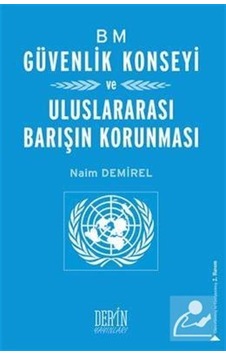 BM Güvenlik Konseyi ve Uluslararası Barışın Korunması - Naim Demirel - Derin Yayınları