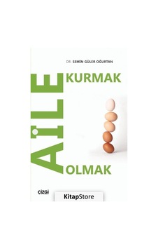 Aile Kurmak Aile Olmak - Semin Güler Oğurtan - Çizgi Kitabevi Aile Kurmak Aile Olmak - Semin Güler Oğurtan - Çizgi Kitabevi