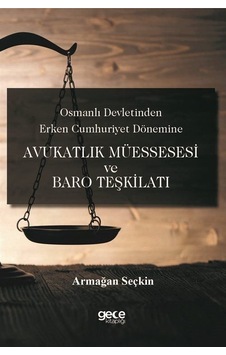 Avukatlık Müessesesi ve Baro Teşkilatı - Osmanlı Devletinden Erken Cumhuriyet Dönemine - Armağan Seçkin - Gece Kitaplığı Avukatlık Müessesesi ve Baro Teşkilatı - Osmanlı Devletinden Erken Cumhuriyet Dönemine - Armağan Seçkin - Gece Kitaplığı
