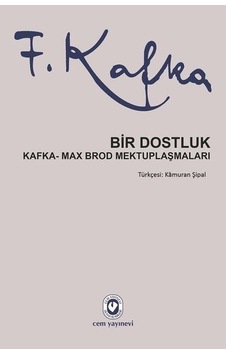 Bir Dostluk - Kafka - Max Brod Mektuplaşmaları Bir Dostluk - Kafka - Max Brod Mektuplaşmaları