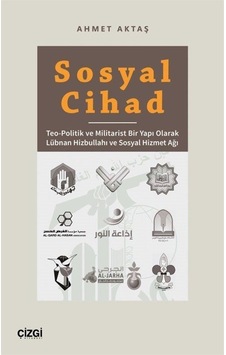 Sosyal Cihad - Teo-Politik ve Militarist Bir Yapı Olarak Lübnan Hizbullahı ve Sosyal Hizmet Ağı - Ahmet Aktaş - Çizgi Kitabevi Sosyal Cihad - Teo-Politik ve Militarist Bir Yapı Olarak Lübnan Hizbullahı ve Sosyal Hizmet Ağı - Ahmet Aktaş - Çizgi Kitabevi