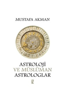 Astroloji Ve Müslüman Astrologlar / Mustafa Akman
