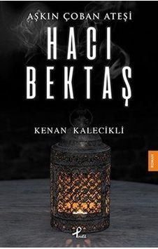 Aşkın Çoban Ateşi-Hacı Bektaş - Kenan Kalecikli - Profil Kitap