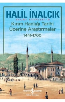 Kırım Hanlığı Tarihi Üzerine Araştırmalar 1441-1700 - Halil İnalcık - İş Bankası Kültür Yayınları Kırım Hanlığı Tarihi Üzerine Araştırmalar 1441-1700 - Halil İnalcık - İş Bankası Kültür Yayınları