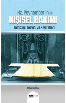 Hz. Peygamber'in Kişisel Bakımı: Temizliği - Tezyini ve Kıyafetleri - Ramazan Önal - Siyer Yayınları