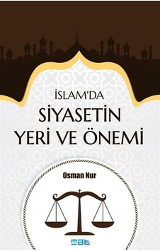 İslam'da Siyasetin Yeri Ve Önemi / Osman Nur İslam'da Siyasetin Yeri Ve Önemi / Osman Nur