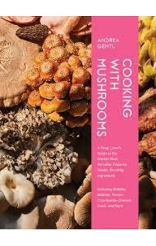 Cooking With Mushrooms - Andrea Gentl Cooking With Mushrooms - Andrea Gentl