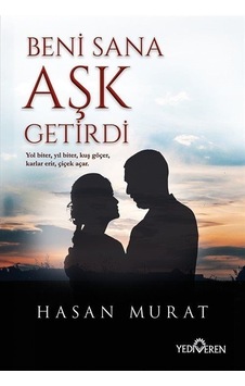 Beni Sana Aşk Getirdi - Hasan Murat - Yediveren Yayınları