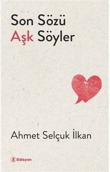 Son Sözü Aşk Söyler - Ahmet Selçuk İlkan - Edisyon Kitap Son Sözü Aşk Söyler - Ahmet Selçuk İlkan - Edisyon Kitap