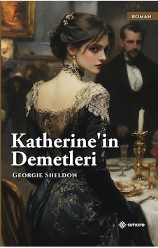 Katherine'in Demetleri / Georgie Sheldon Katherine'in Demetleri / Georgie Sheldon