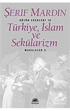 Türkiye, İslam ve Sekülarizm / Şerif Mardin Türkiye, İslam ve Sekülarizm / Şerif Mardin