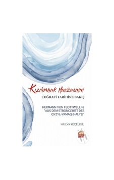 Kızılırmak Havzasının Coğrafi Tarihine Bakış: Hermann Von Flottwe Kızılırmak Havzasının Coğrafi Tarihine Bakış: Hermann Von Flottwe
