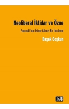 Neoliberal İktidar ve Özne - Başak Coşkun - Nota Bene Yayınları Neoliberal İktidar ve Özne - Başak Coşkun - Nota Bene Yayınları